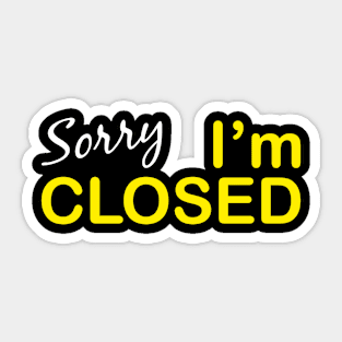 Sorry I'm Closed Sticker